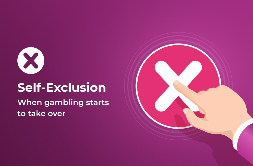 Self Exclusion: When Gambling Starts to Take Over