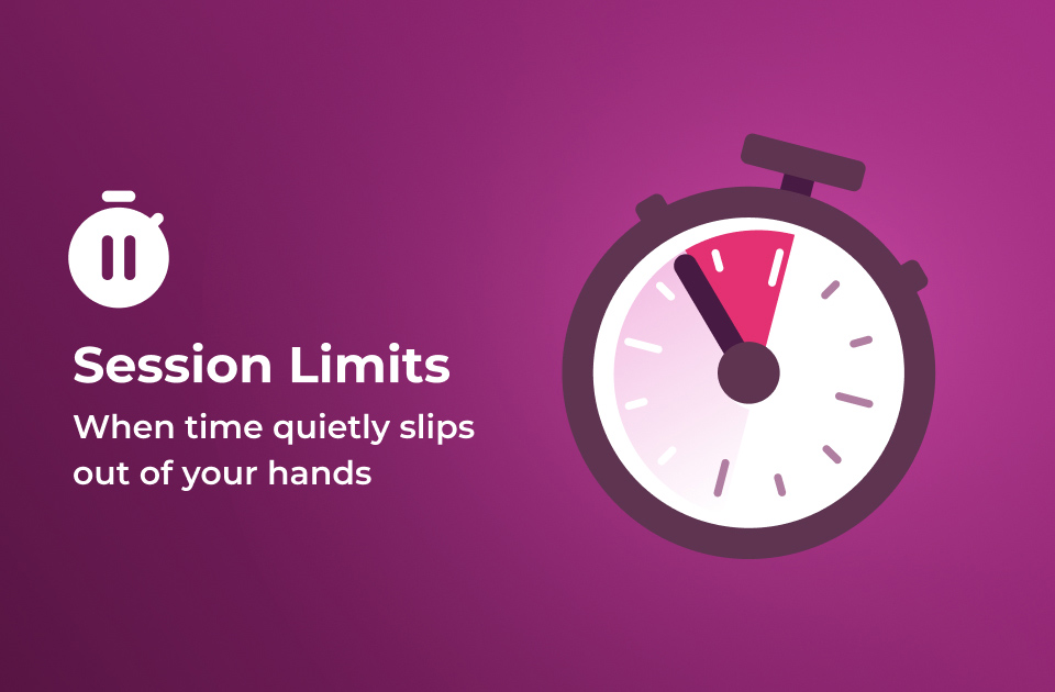 Session Limits: When Time Quietly Slips Out Of Your Hands
